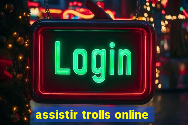 assistir trolls online